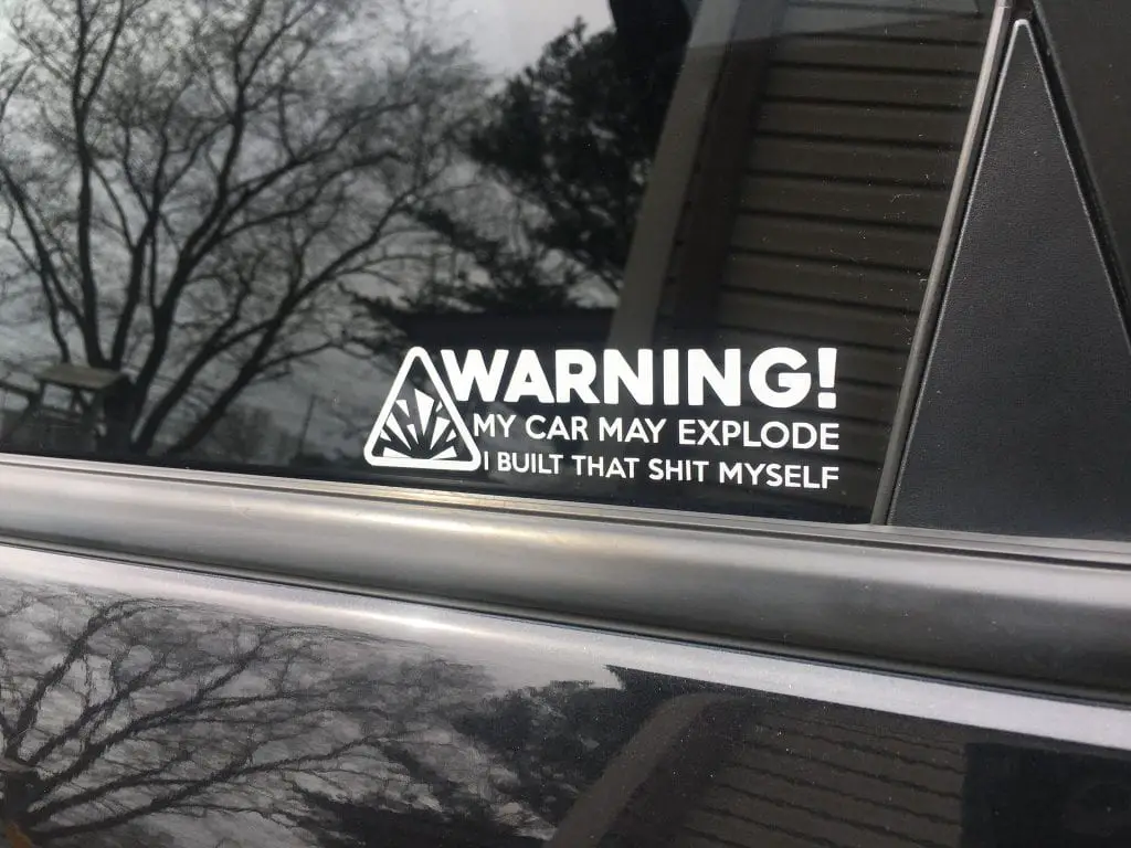 warning my car may explode I built that shit myself decal
