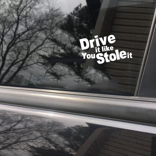 Drive like you stole it funny car sticker decal