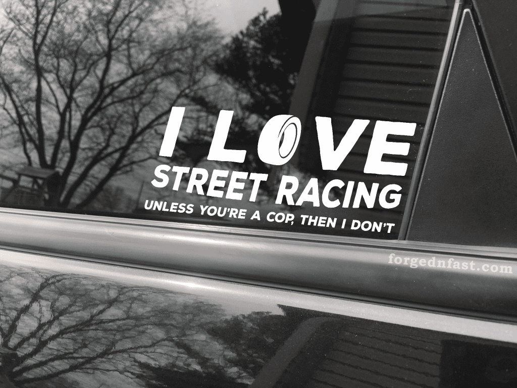 I love street racing. Unless you're a cop, then I don't funny car sticker decal