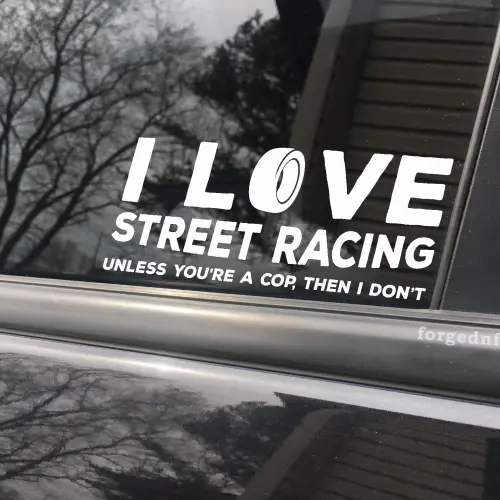 i love street racing unless youre a cop then i dont decal