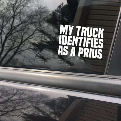 My truck identifies as a Prius funny car sticker decal