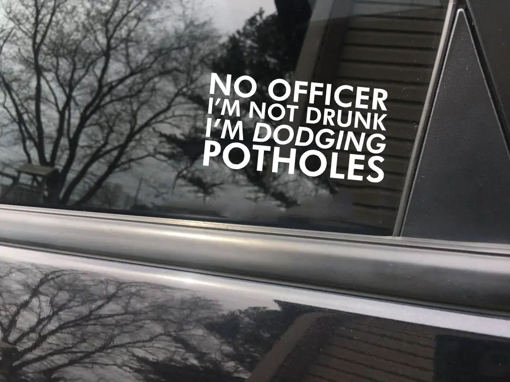 No officer I'm not drunk. I'm dodging potholes funny car sticker decal