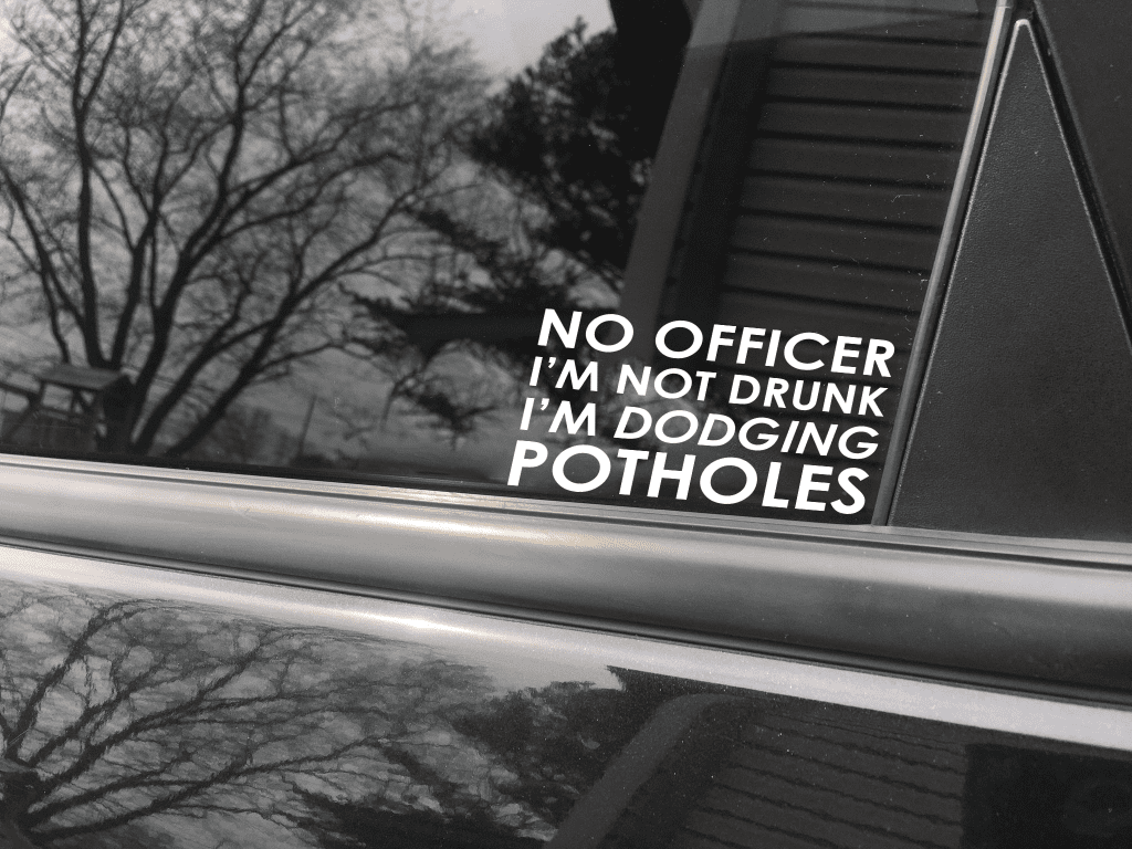 no officer I'm not drunk Im dodging potholes