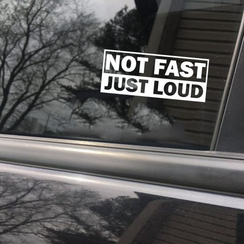 Not fast. Just loud funny car sticker decal