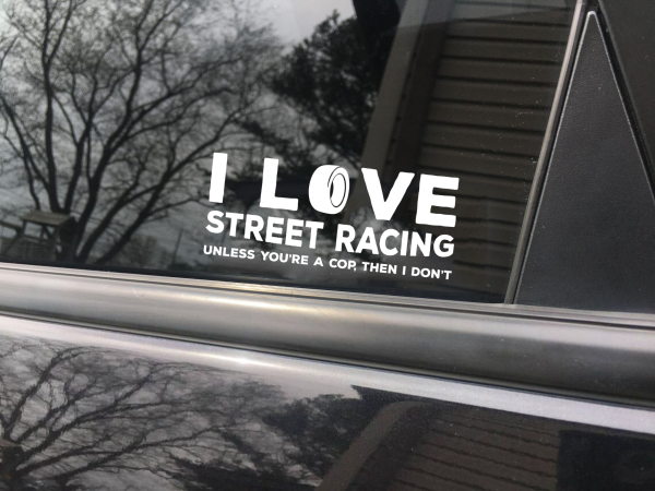 I love street racing. Unless you're a cop, then I don't funny car sticker decal - Image 7