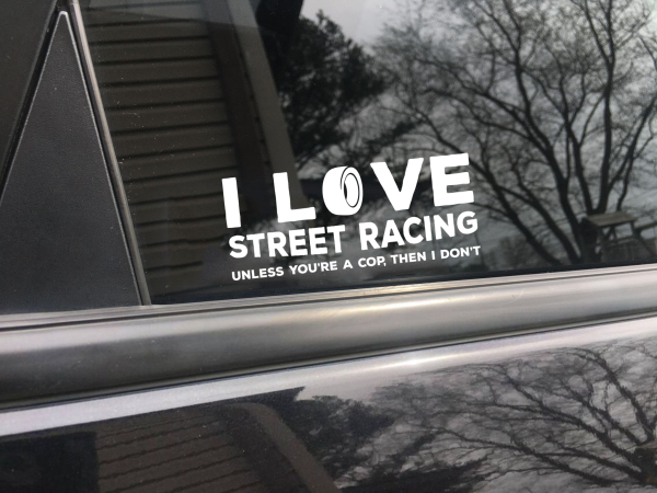 I love street racing. Unless you're a cop, then I don't funny car sticker decal - Image 8