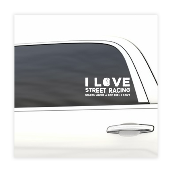 I love street racing. Unless you're a cop, then I don't funny car sticker decal - Image 3