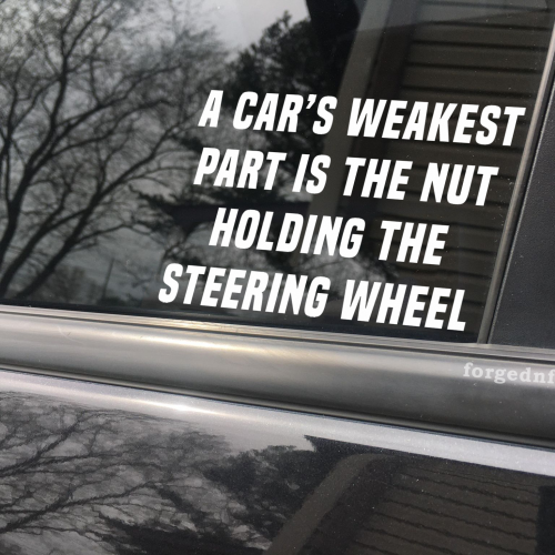 a cars weakest part is the nut holding the steering wheel decal