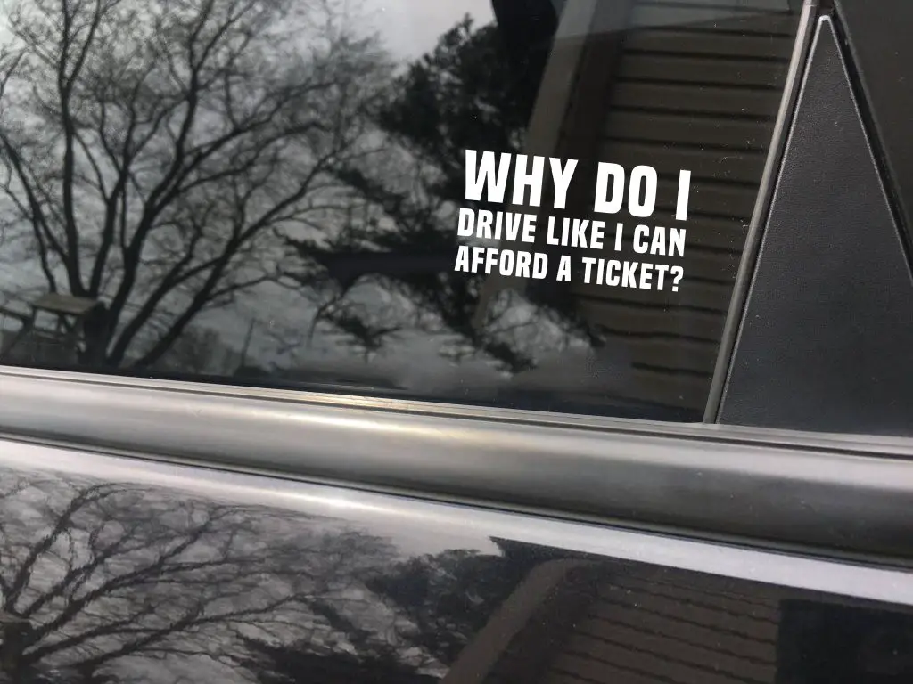 Why do I drive like I can afford a ticket? funny car sticker decal
