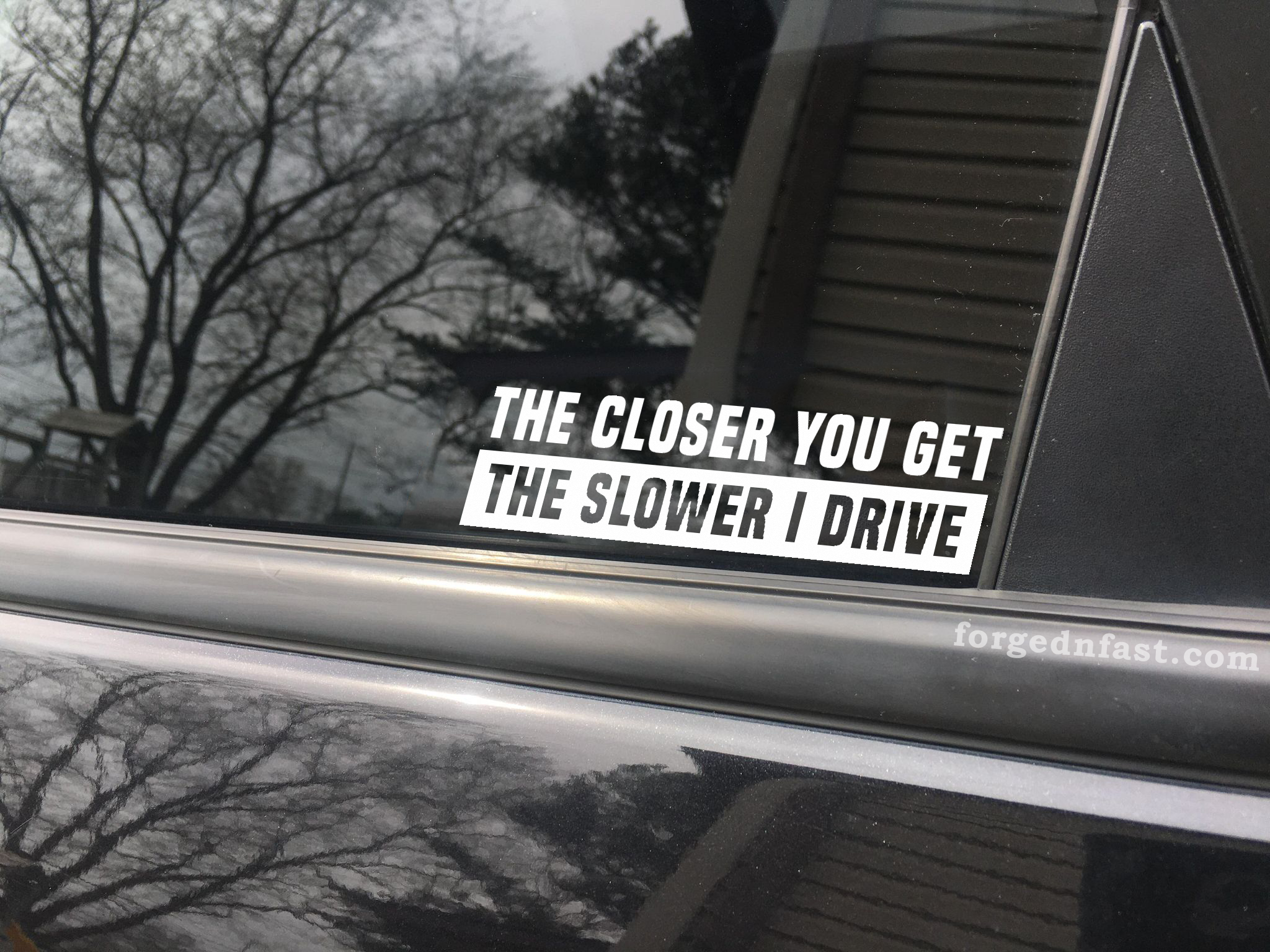 The Closer You Get The Slower I Drive Car Styling decals Car stickers and FLA 