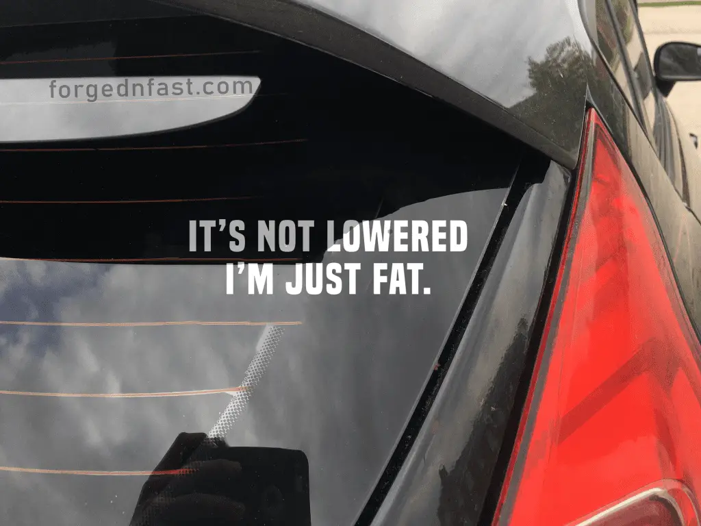 It's not lowered I'm just fat funny car sticker decal
