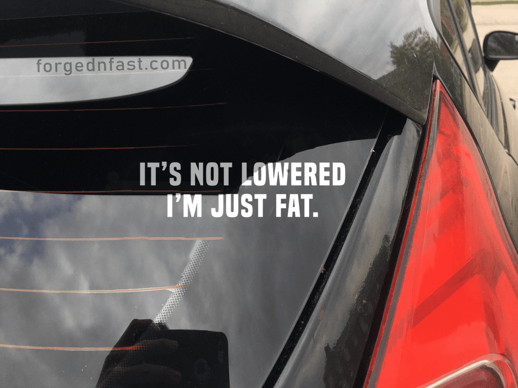 It's not lowered I'm just fat funny car sticker decal