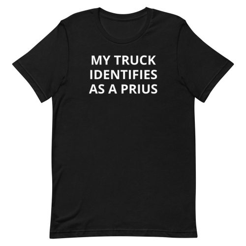 my truck identifies as a prius shirt