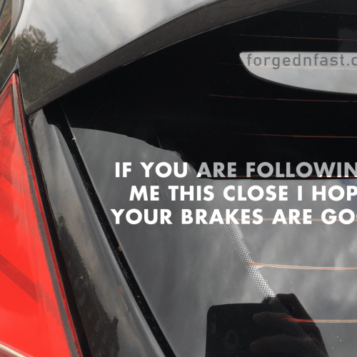 if you are following this close I hope your brakes are good sticker