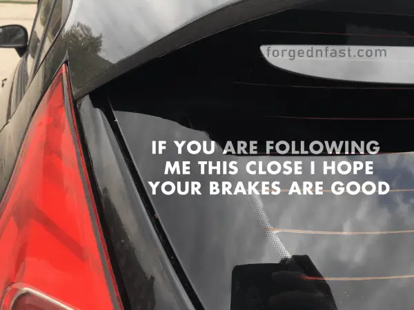 if you are following this close I hope your brakes are good sticker