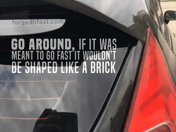 go around, if it was meant to go fast it wouldn't be shaped like a brick