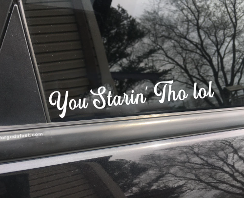 You Starin' Tho lol funny car sticker