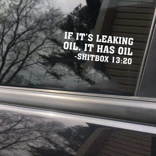 If it's leaking oil it has oil shitbox 13 20 funny car sticker