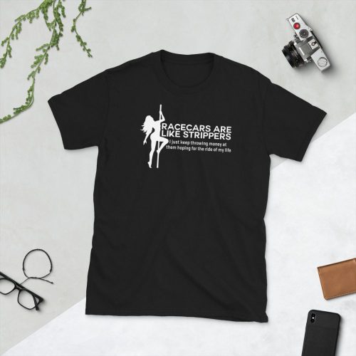 Race cars are like strippers, Car Tshirt for Men, Car Guy Gift Tee, Car Enthusiast, Petrolhead Gift, Car Gifts for Men
