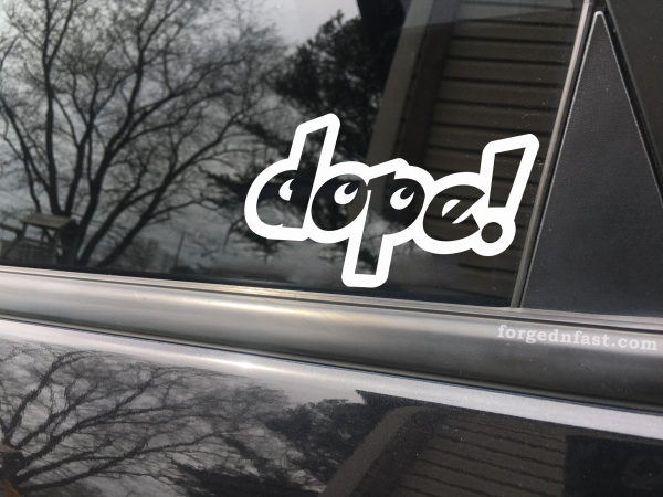 Dope!, car decal, bumper sticker, truck decal, funny car decal