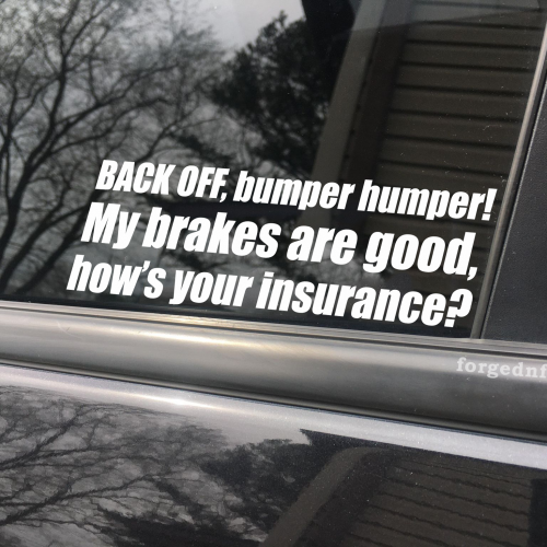 Back off bumper humper! My brakes are good how's our insurance? car decal, bumper sticker, truck decal, funny car decal