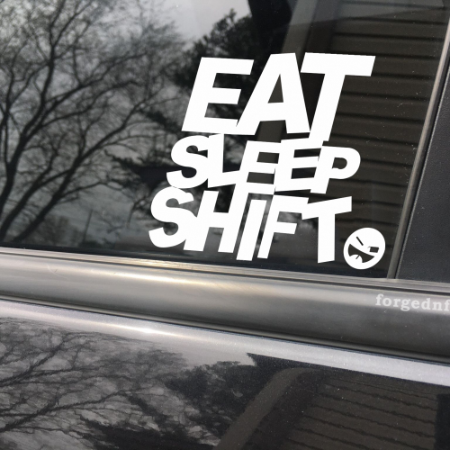 Eat sleep shift, car decal, bumper sticker, truck decal, funny car decal