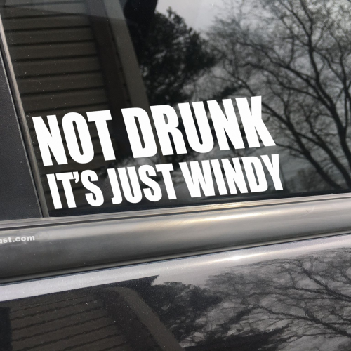 Not drunk it's just windy, car decal, bumper sticker, truck decal, funny car decal