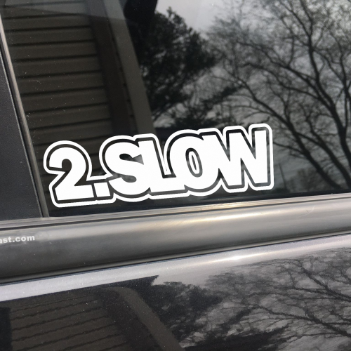 2 slow, car decal, bumper sticker, truck decal, funny car decal