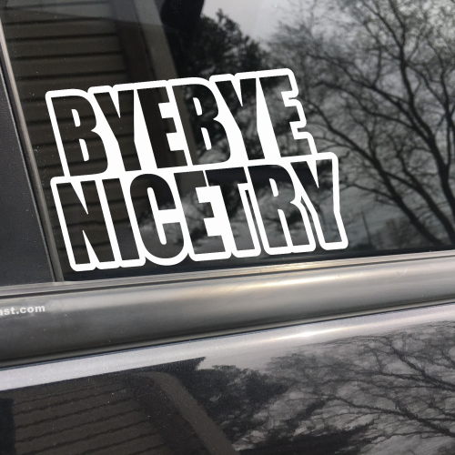 Bye Bye Nice Try, car decal, bumper sticker, truck decal, funny car decal