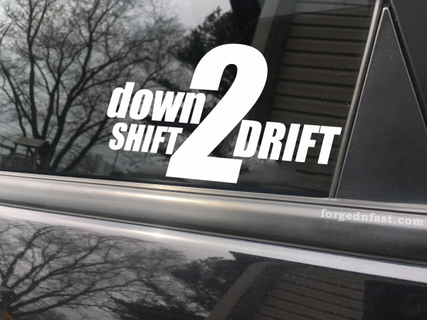 Down shift 2 drift, car decal, bumper sticker, truck decal, funny car decal