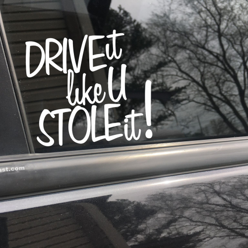 Drive it like you stole it, car decal, bumper sticker, truck decal, funny car decal