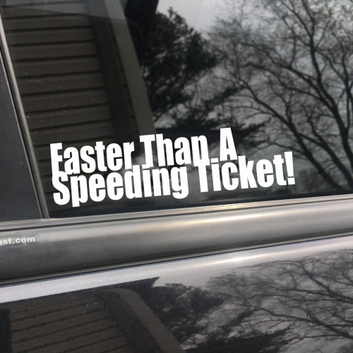Faster than a speeding ticket, car decal, bumper sticker, truck decal, funny car decal