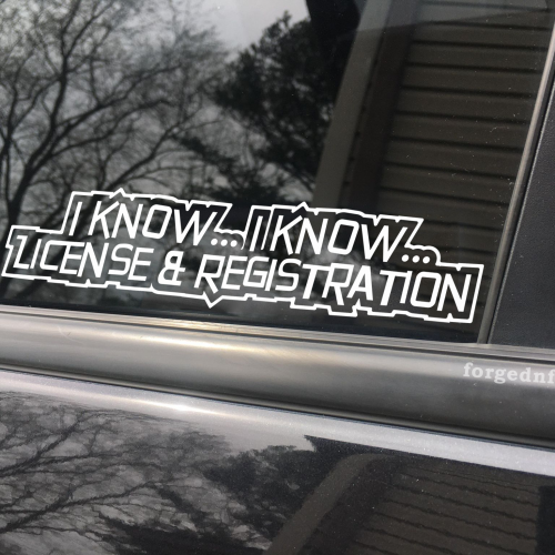 I know I know license and registration, car decal, bumper sticker, truck decal, funny car decal