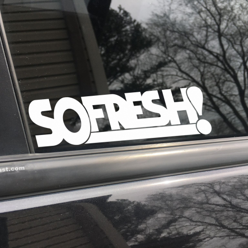 So fresh, car decal, bumper sticker, truck decal, funny car decal