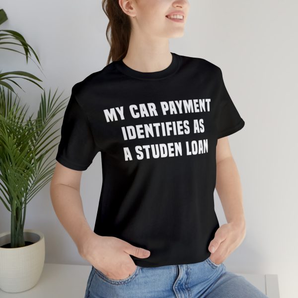 My car payment identifies as a student loan, Car T Shirt for Men, Car Guy Gift