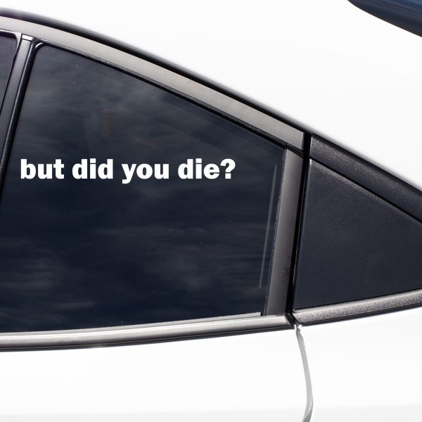 But did you die funny car sticker decal - Image 5