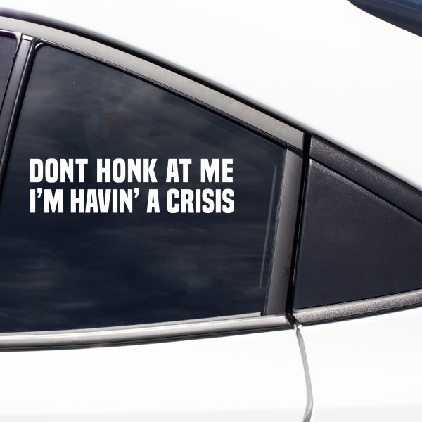 Don't honk at me havin a crisis funny car sticker decal - Image 8