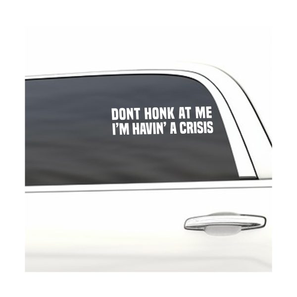 Don't honk at me havin a crisis funny car sticker decal