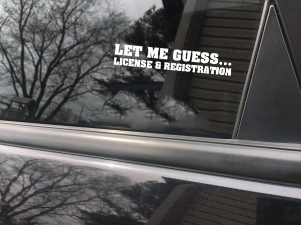 Let me guess license and registration, car decal, bumper sticker, truck decal, funny car decal - Image 5