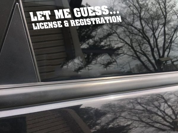 Let me guess license and registration, car decal, bumper sticker, truck decal, funny car decal - Image 6