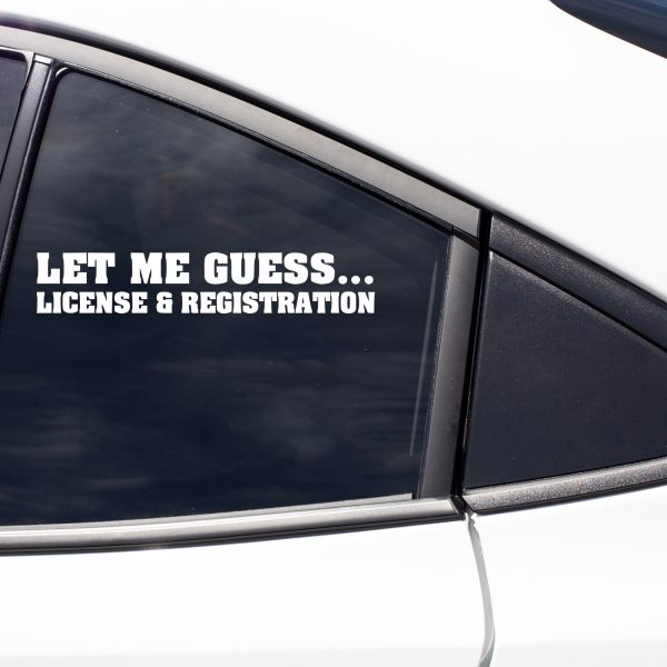 Let me guess license and registration, car decal, bumper sticker, truck decal, funny car decal - Image 7