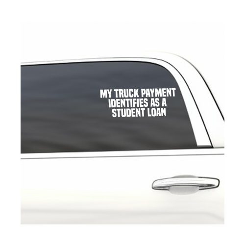 My truck payment identifies as student loan funny car sticker decal