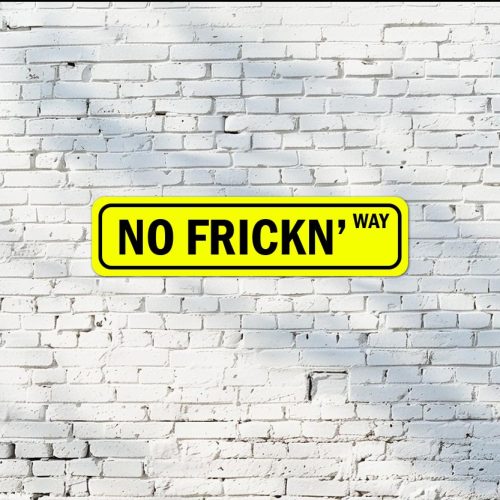 No Frickn Way 6x24 Aluminum Sign: Metal sign, Rectangler, Custom Colors