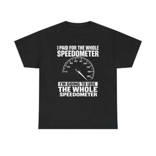 The whole speedometer, Car Lover's Tee | Funny Car Enthusiast Shirt, Perfect Gift for Mechanics