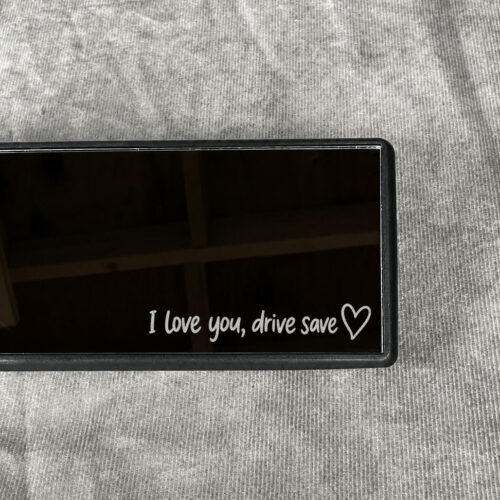 I Love You "Drive Safe" Engraved Mirror — Rearview Mirror Gift for Partner, New Drivers & Loved Ones